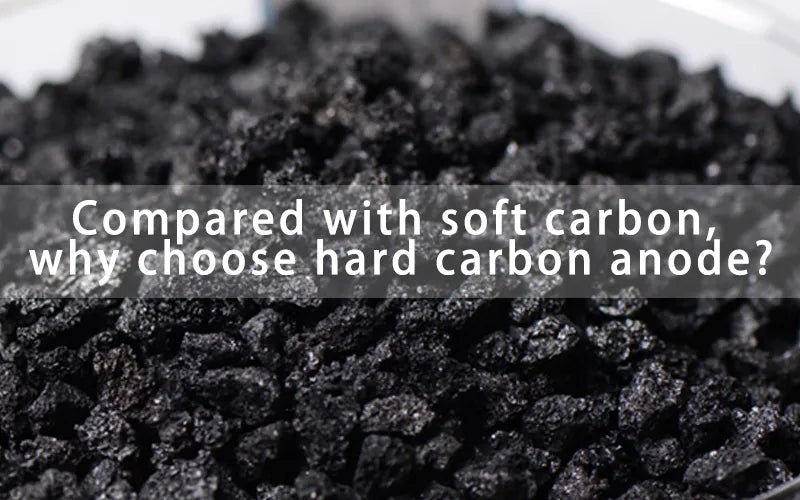 Compared with soft carbon, why choose hard carbon anode