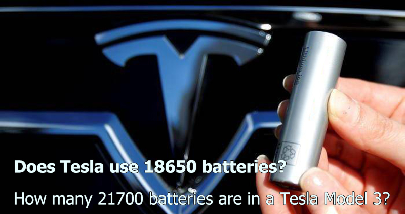 Does Tesla use 18650 batteries How many 21700 batteries are in a Tesla Model 3