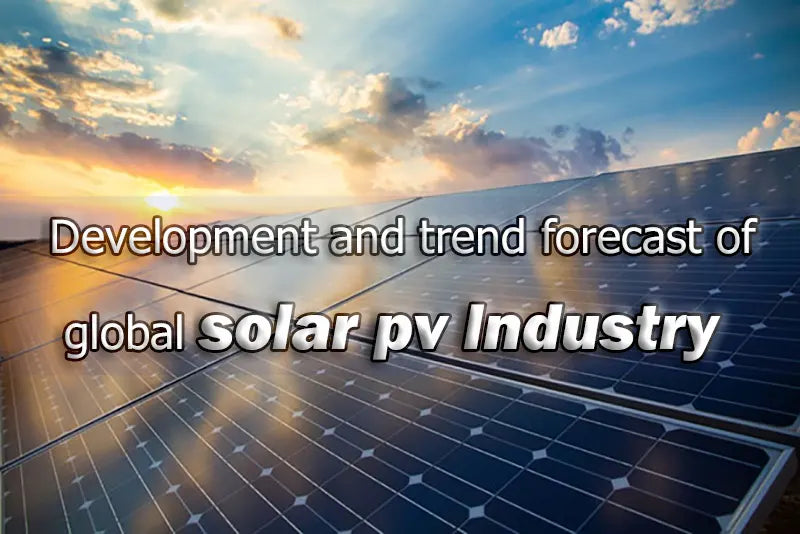 Development and trend forecast of solar pv Industry in the world