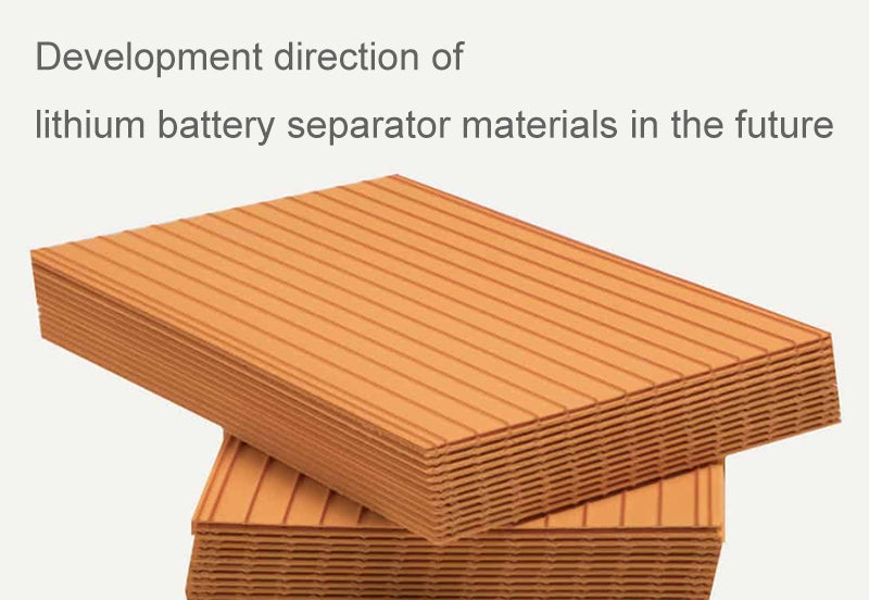 Development direction of lithium battery separator materials in the future