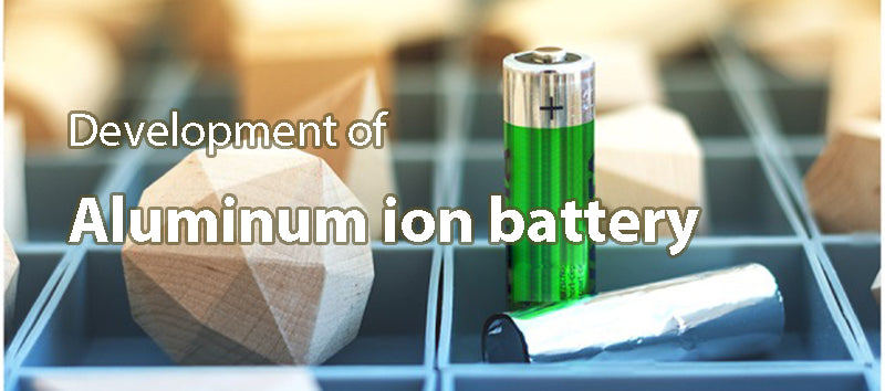 Development of aluminum ion battery
