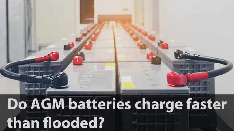 Do AGM batteries charge faster than flooded