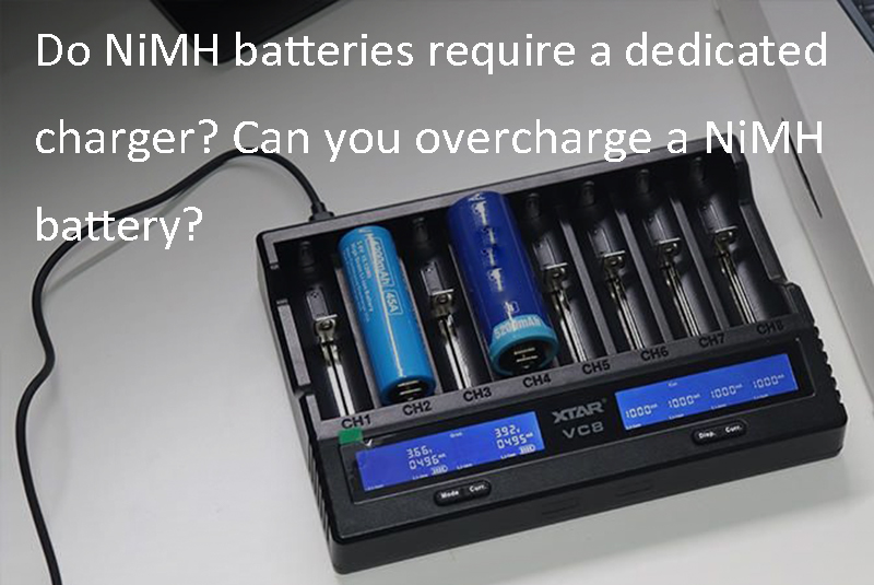 Do NiMH batteries require a dedicated charger Can you overcharge a NiMH battery