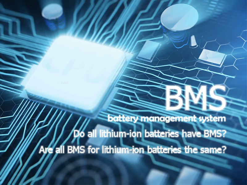Do all lithium-ion batteries have BMS? Are all BMS for lithium-ion batteries the same