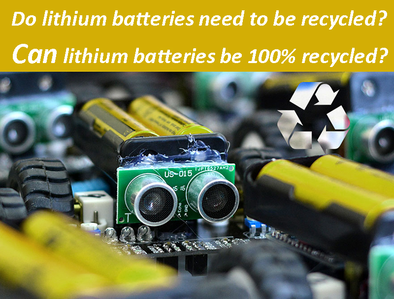 Do lithium batteries need to be recycled Can lithium batteries be 100% recycled