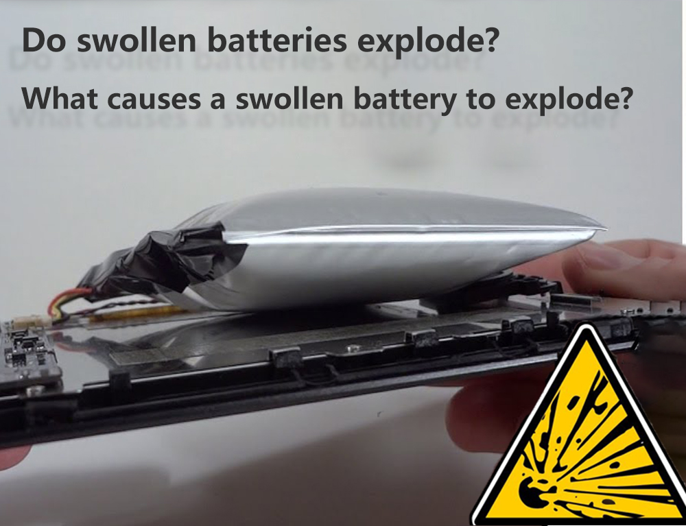 Do swollen batteries explode What causes a swollen battery to explode