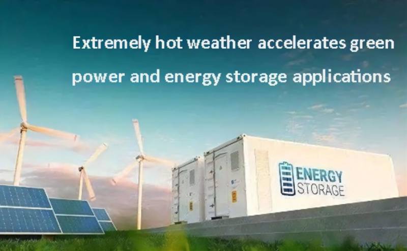 Extremely hot weather accelerates green power and energy storage application
