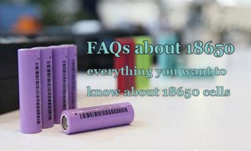 FAQs about 18650 - everything you want to know about 18650 cells