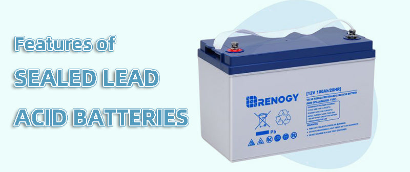 Features of sealed lead acid batteries