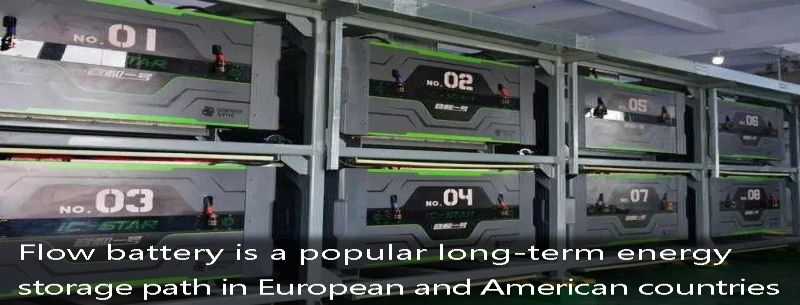 Flow battery is a popular long-term energy storage path in European and American countries