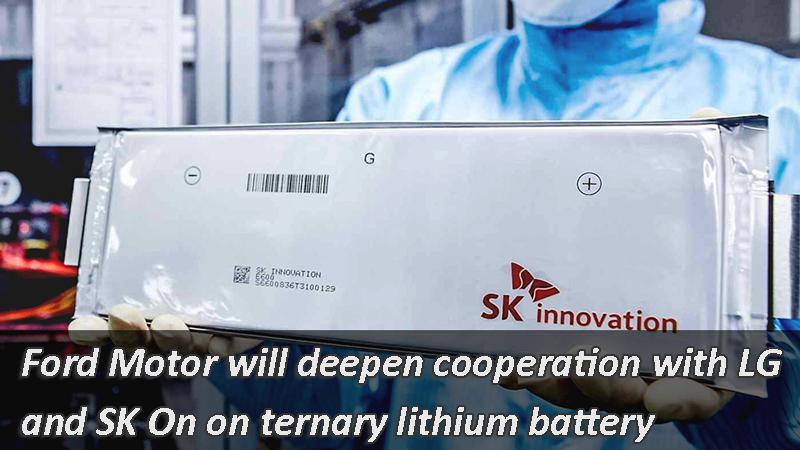 Ford Motor will deepen cooperation with LG and SK On on ternary lithium battery
