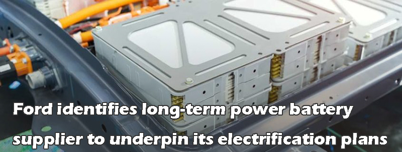 Ford identifies long-term power battery supplier to underpin its electrification plans