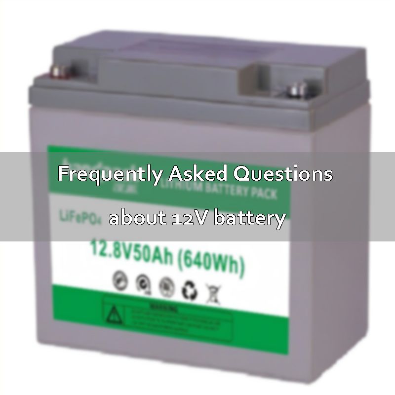 Frequently Asked Questions about 12V battery
