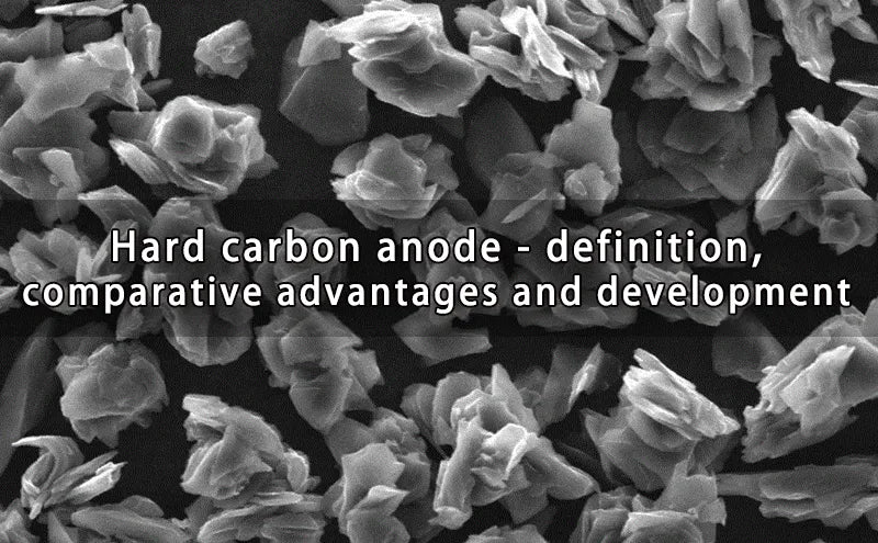 Hard carbon anode - definition, comparative advantages and development