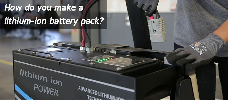 How do you make a lithium-ion battery pack