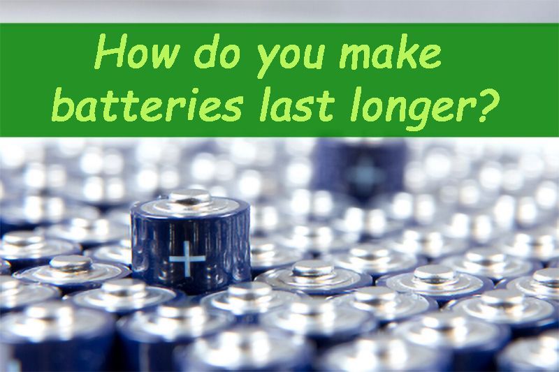 How do you make batteries last longer
