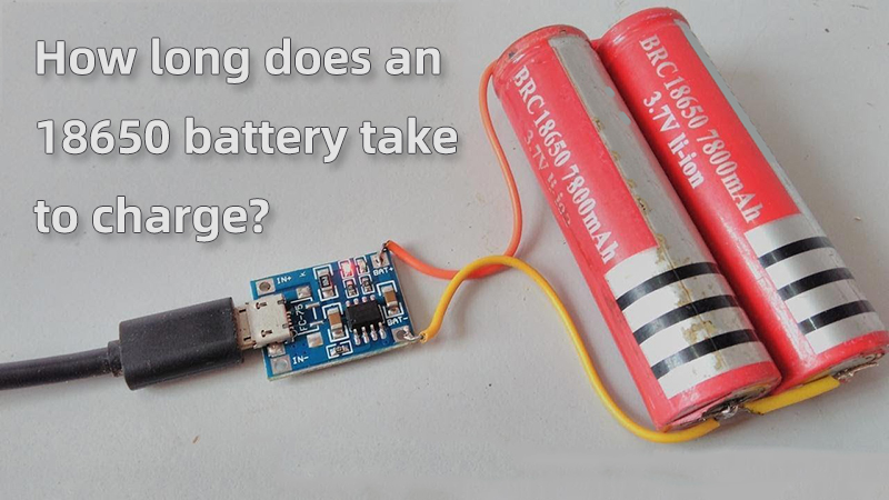 How long does an 18650 battery take to charge