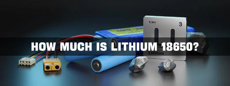 How Much is Lithium 18650