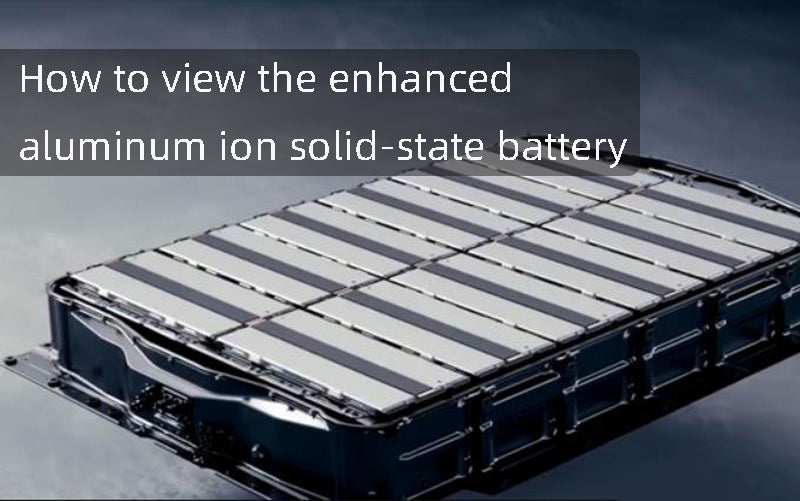 How to view the enhanced aluminum ion solid-state battery