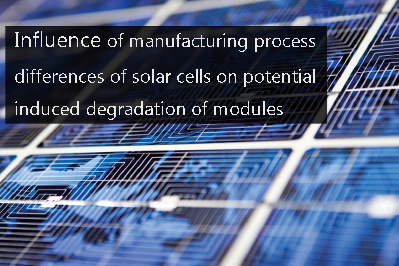 Influence of manufacturing process differences of solar cells on potential induced