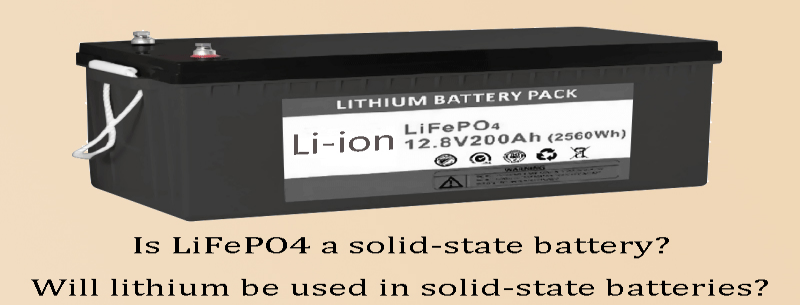 Is LiFePO4 a solid-state batteryWill lithium be used in solid