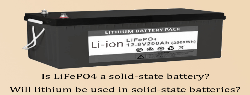 Is LiFePO4 a solid-state batteryWill lithium be used in solid