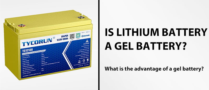Is lithium battery a gel battery What is the advantage of a gel battery