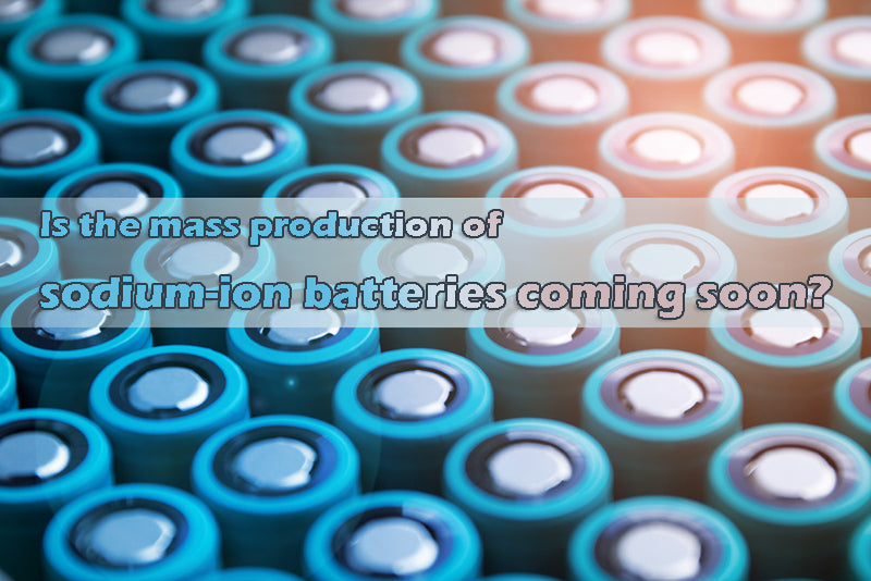 Is the mass production of sodium-ion batteries coming soon