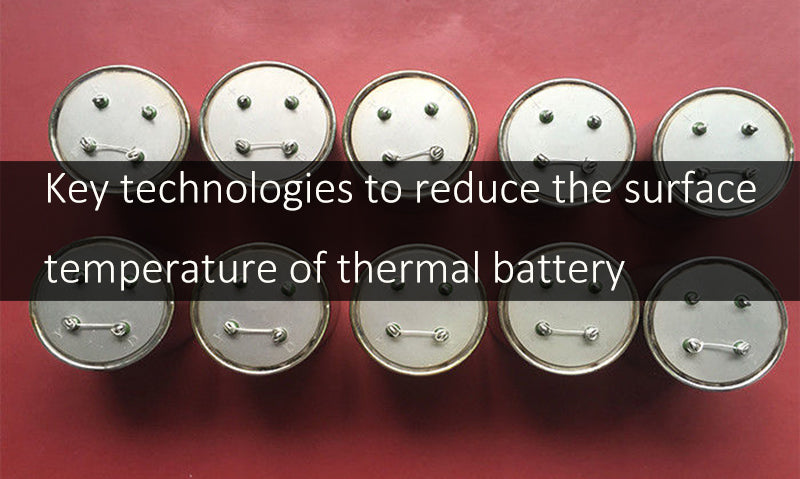 Key technologies to reduce the surface temperature of thermal battery