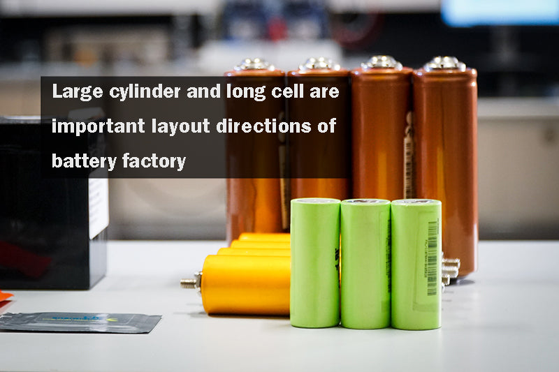 Large cylinder and long cell are important layout directions of battery factory