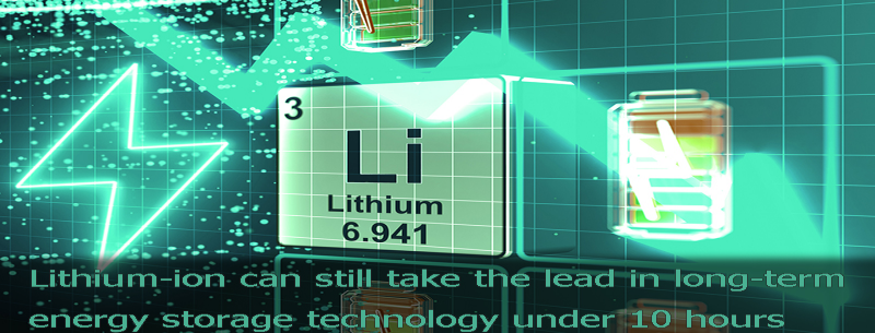 Lithium-ion can still take the lead in long-term energy storage technology under 10 hours