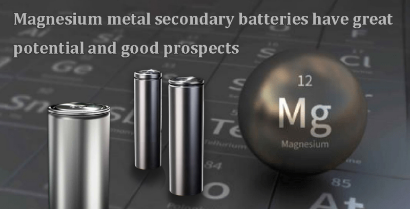Magnesium metal secondary batteries have great potential and good prospects