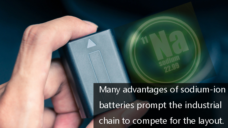 Many advantages of sodium-ion batteries prompt the industrial chain to compete for the layo
