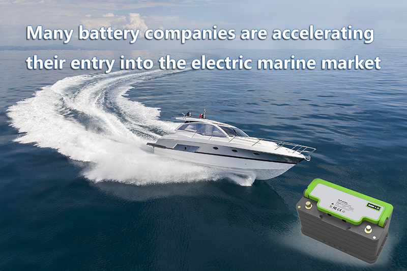 Many battery companies are accelerating their entry into the electric marine market