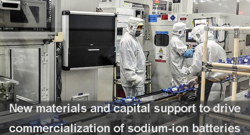 New materials and capital support to drive commercialization of sodium-ion batteries