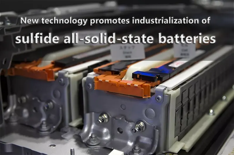 New technology promotes industrialization of sulfide all-solid-state batteries