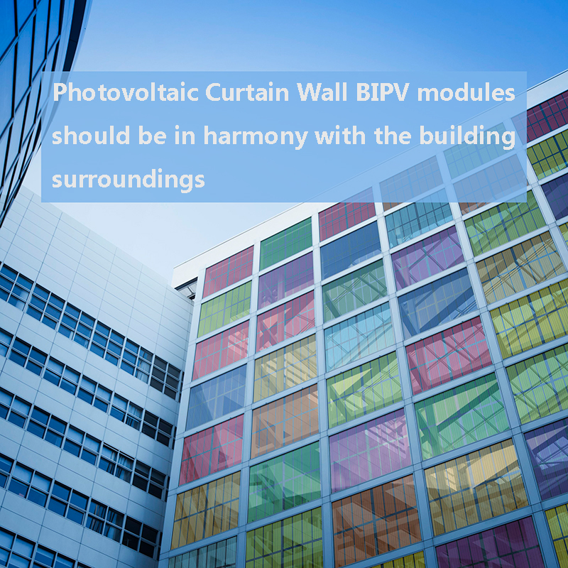Photovoltaic Curtain Wall BIPV modules should be in harmony with the building surroundings