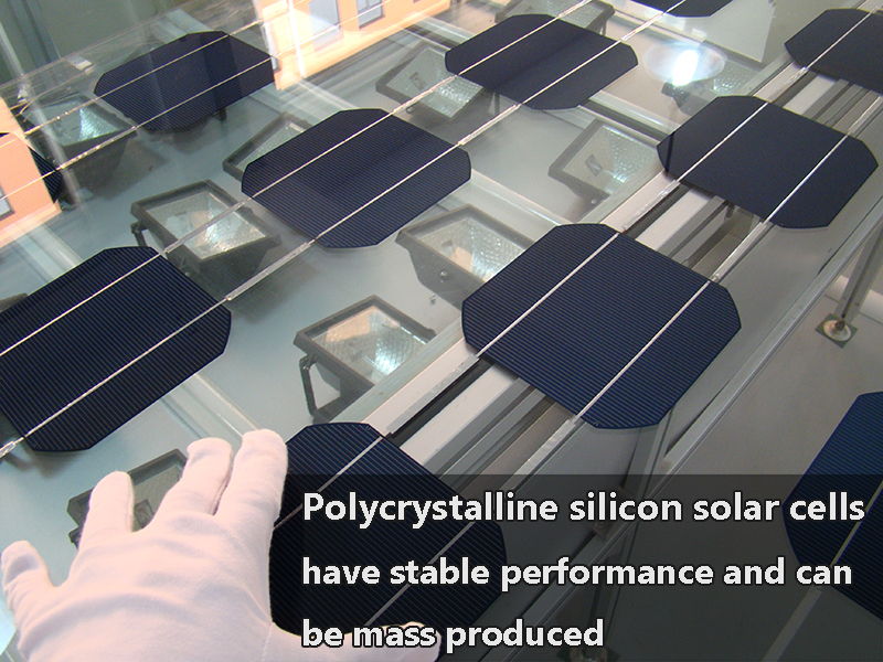 Polycrystalline silicon solar cells have stable performance and can be mass produced
