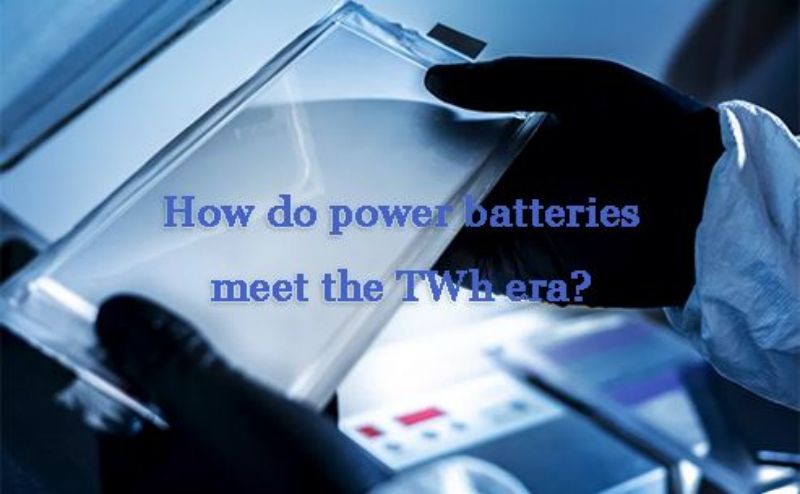 Power batteries meet the TWh era