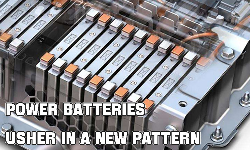 Power batteries usher in a new pattern