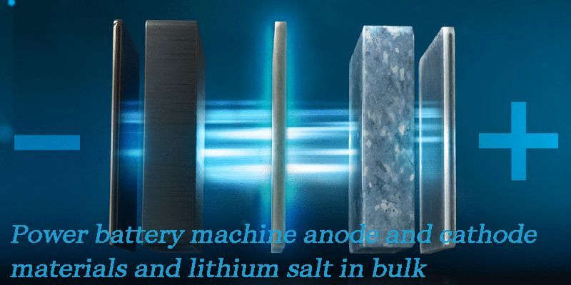 Power battery machine anode and cathode materials and lithium salt in bulk