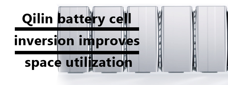 Qilin battery cell inversion improves space utilization