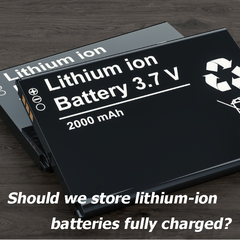 Should we store lithium-ion batteries fully charged