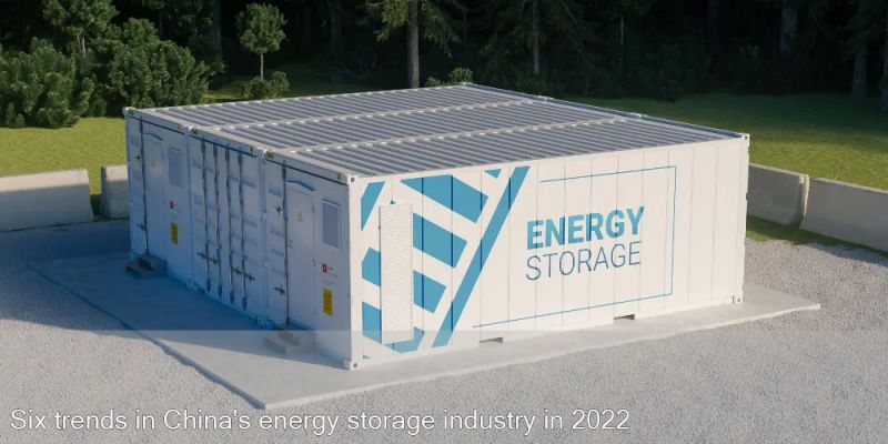 Six trends in Chinese energy storage industry in 2022