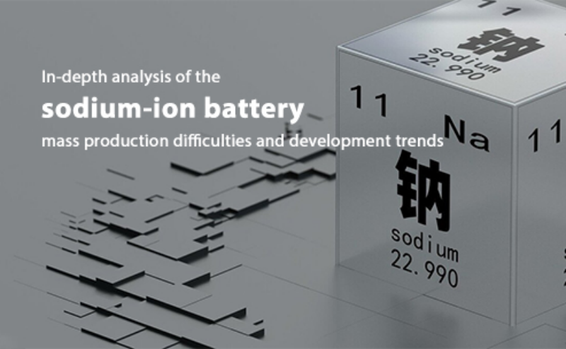 Sodium-ion battery mass production difficulties and development trend