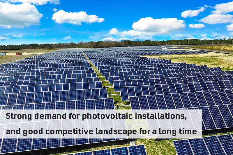 Strong demand for photovoltaic installations, and good competitive landscape for a long time