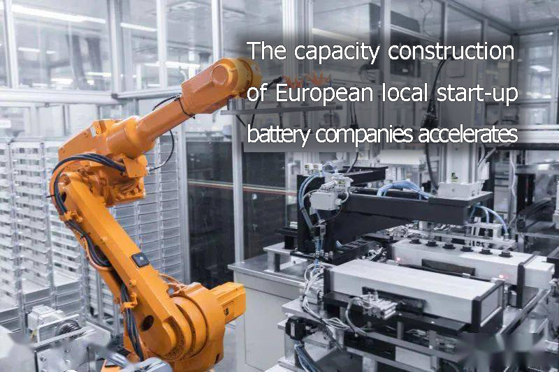 The capacity construction of European local start-up battery companies accelerates