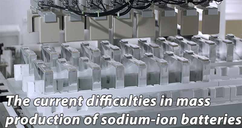 The current difficulties in mass production of sodium-ion batteries