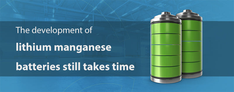The development of lithium manganese batteries still takes time