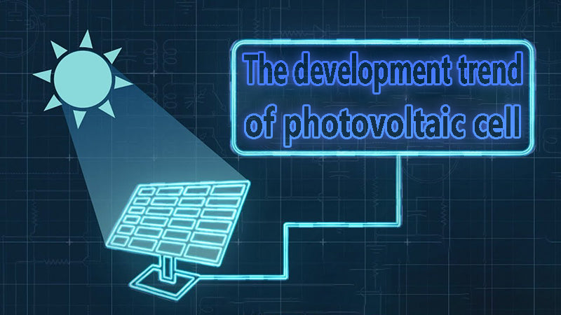 The development trend of photovoltaic cell.webp